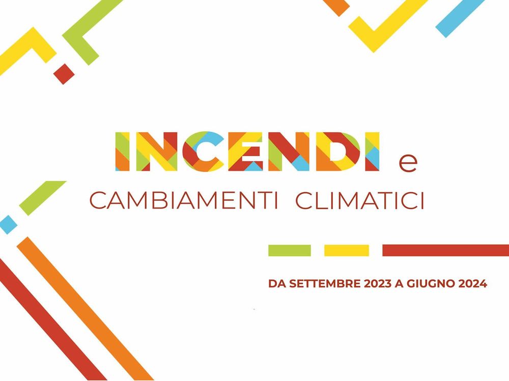Logo colorato con il titolo 'Incendi e cambiamenti climatici' e date 'da settembre 2023 a giugno 2024'